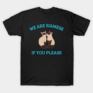 We are siamese if you please cat pet quotes T-Shirt T-Shirt